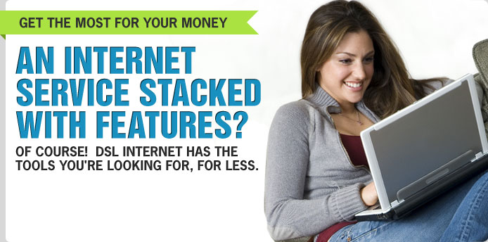 Get the Most For Your Money With these Great DSL Features!